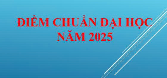 Điểm chuẩn và điều kiện trúng tuyển Đại học chính quy năm 2025